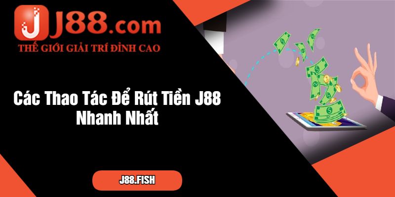 Hướng Dẫn Cách Rút Tiền J88 Mới Nhất Hiện Nay 2 Các Thao Tác Để Rút Tiền J88 Nhanh Nhất