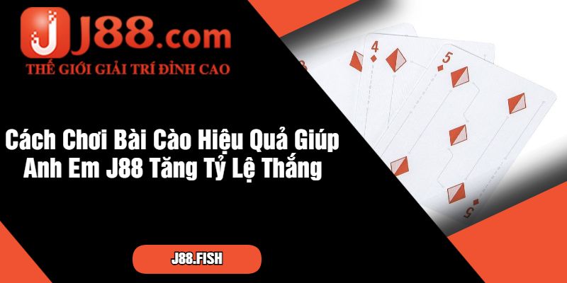 Giới Thiệu Chi Tiết Và Cách Chơi Bài Cào Siêu Hay Tại J88 3 Cách Chơi Bài Cào Hiệu Quả Giúp Anh Em J88 Tăng Tỷ Lệ Thắng