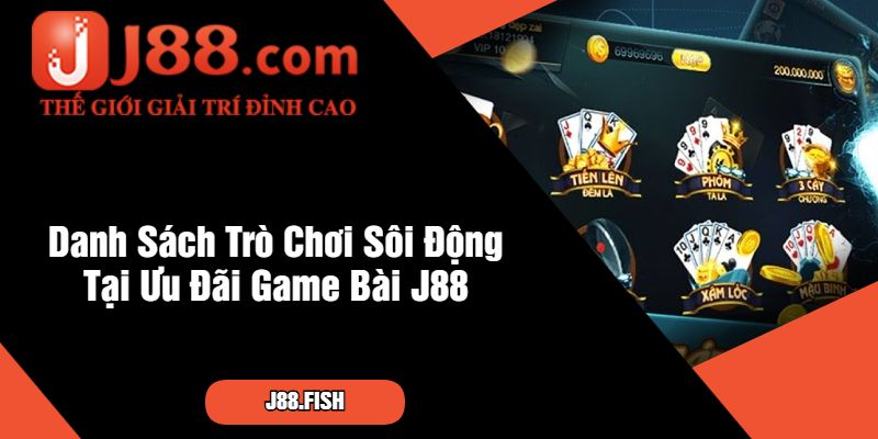 Chơi Ngay Cổng Ưu Đãi Game Bài J88 - Quà Hay Liền Tay 2 Danh Sách Trò Chơi Sôi Động Tại Ưu Đãi Game Bài J88