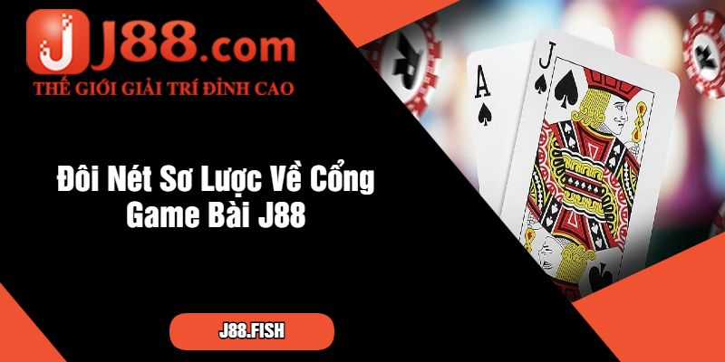 Cao Thủ Chia Sẻ Quản Lý Vốn Khi Chơi Game Bài J88 2 Đôi Nét Sơ Lược Về Cổng Game Bài J88