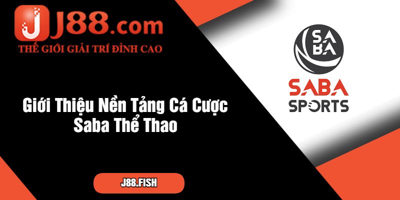 Khám Phá Nền Tảng Cá Cược Hàng Đầu Saba Thể Thao J88 2 Giới Thiệu Nền Tảng Cá Cược Saba Thể Thao