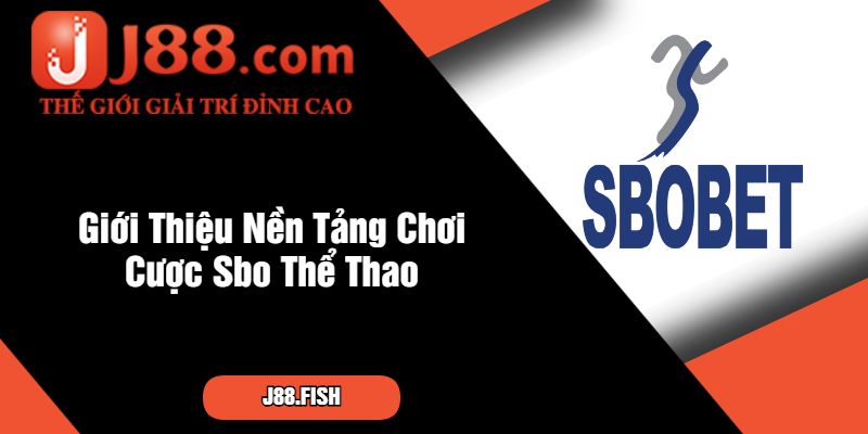 Tìm Hiểu Nền Tảng Cá Cược Sbo Thể Thao J88 Đẳng Cấp 2 Giới Thiệu Nền Tảng Chơi Cược Sbo Thể Thao