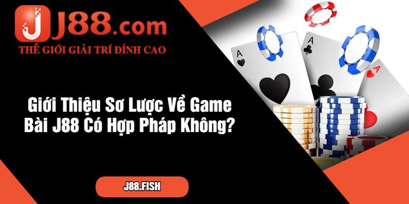 Khám Phá Cổng Game bài J88 có hợp pháp không? 2 Giới Thiệu Sơ Lược Về Game Bài J88 Có Hợp Pháp Không