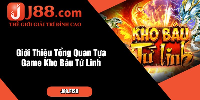 Tổng Hợp Mẹo Săn Kho Báu Tứ Linh Cùng Cổng Game J88 2 Giới Thiệu Tổng Quan Tựa Game Kho Báu Tứ Linh