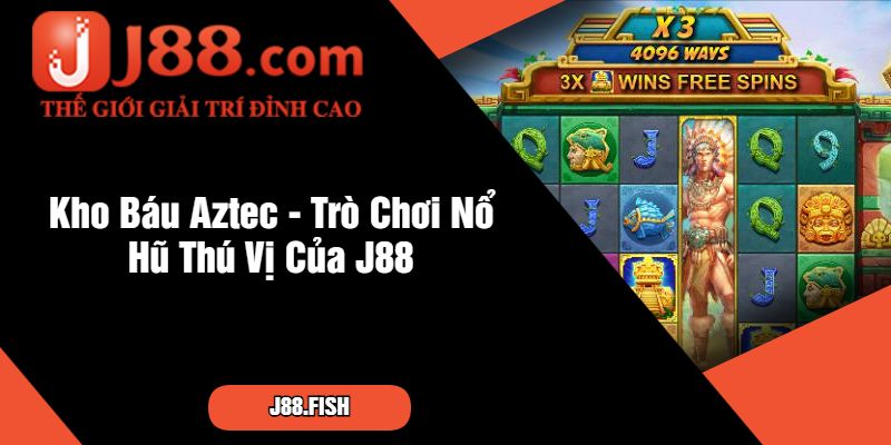 Kho Báu Aztec - Săn Kho Báu Đỉnh Cao Tại J88 2 Kho Báu Aztec - Trò Chơi Nổ Hũ Thú Vị Của J88