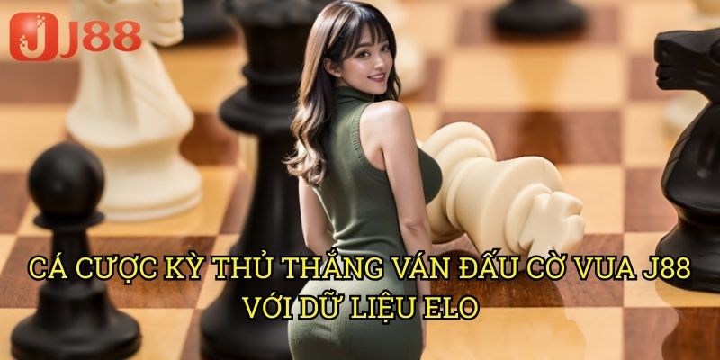 Cá Cược Kỳ Thủ Thắng Ván Đấu Cờ Vua J88: Phân Tích Chiến Thuật Chuyên Sâu 3 Cá Cược Kỳ Thủ Thắng Ván Đấu Cờ Vua J88 Với Dữ Liệu ELO