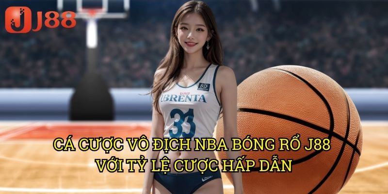 Cá Cược Vô Địch NBA Bóng Rổ J88: Dự Đoán Nhà Vô Địch Từ Sớm 3 Cá Cược Vô Địch NBA Bóng Rổ J88 Với Tỷ Lệ Cược Hấp Dẫn