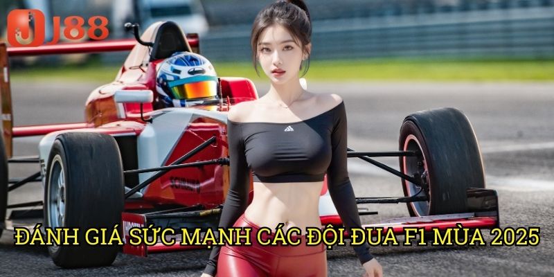 Đội Đua Mạnh Nhất F1 Mùa Giải 2025 J88: Phân Tích Toàn Diện Các Ứng Cử Viên 2 Đánh Giá Sức Mạnh Các Đội Đua F1 Mùa 2025