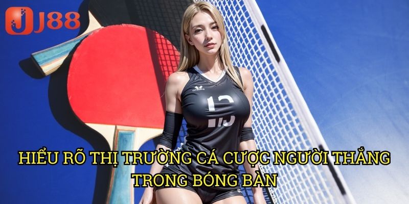 Cá Cược Tay Vợt Chiến Thắng Bóng Bàn J88: Nghệ Thuật Dự Đoán Người Thắng 2 Hiểu Rõ Thị Trường Cá Cược Người Thắng Trong Bóng Bàn