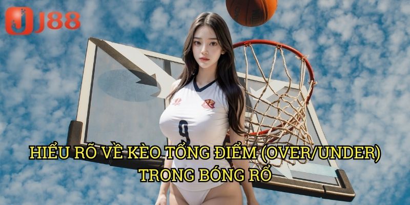 Cá Cược Tổng Điểm Trận Đấu Bóng Rổ J88: Phương Pháp Dự Đoán Chính Xác 2 Hiểu Rõ Về Kèo Tổng Điểm (Over/Under) Trong Bóng Rổ
