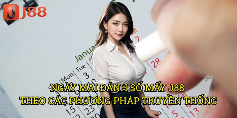 Ngày Mai Đánh Số Mấy J88: Phương Pháp Dự Đoán Số Đề Chính Xác Nhất 3 Ngày Mai Đánh Số Mấy J88 Theo Các Phương Pháp Truyền Thống