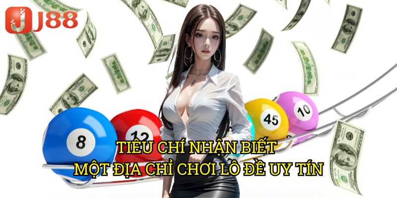 Địa Chỉ Chơi Lô Đề Uy Tín J88: Nơi Đảm Bảo An Toàn Cho Người Chơi 2 Tiêu Chí Nhận Biết Một Địa Chỉ Chơi Lô Đề Uy Tín